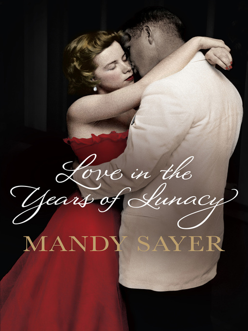 Title details for Love in the Years of Lunacy by Mandy Sayer - Available